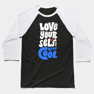 Love yourself and keep cool Baseball T-Shirt